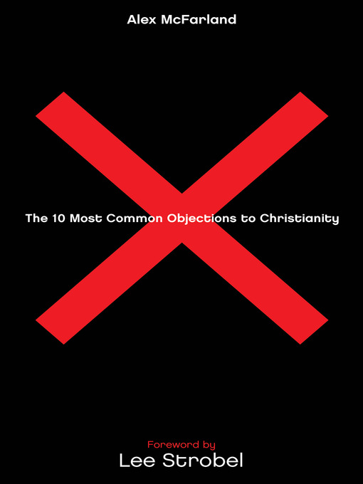 Title details for The 10 Most Common Objections to Christianity by Alex McFarland - Available
